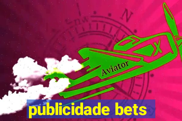 publicidade bets